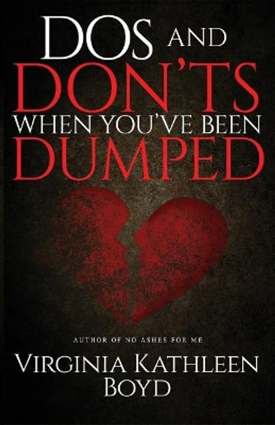 DOS and Don'ts When You've Been Dumped by Virginia Kathleen Boyd 9780991617388