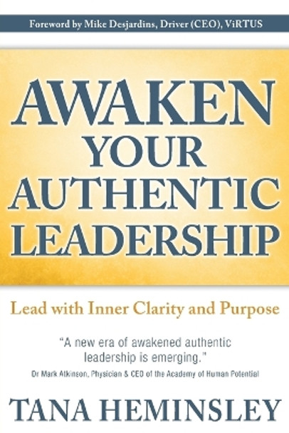 Awaken Your Authentic Leadership: Lead with Inner Clarity and Purpose by Tana Lee Heminsley 9780991848188