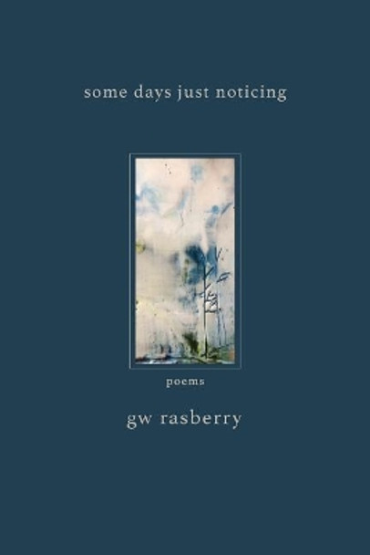 Some Days Just Noticing by Gary William Rasberry 9780991872268