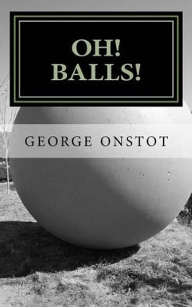 Oh! Balls! by George Onstot 9780991939626