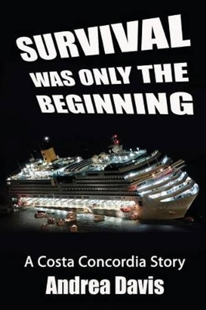 Survival Was Only The Beginning: A Costa Concordia Story by Giuseppe Modesti 9780991979004