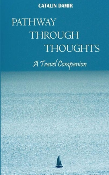 Pathway Through Thoughts: A Travel Companion by Catalin Bogdan Damir 9780992063542