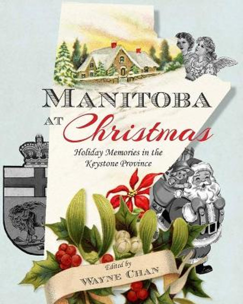 Manitoba at Christmas: Holiday Memories in the Keystone Province by Wayne Chan 9780992162214