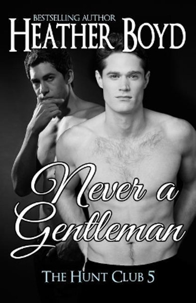 Never a Gentleman by Heather Boyd 9780992486372