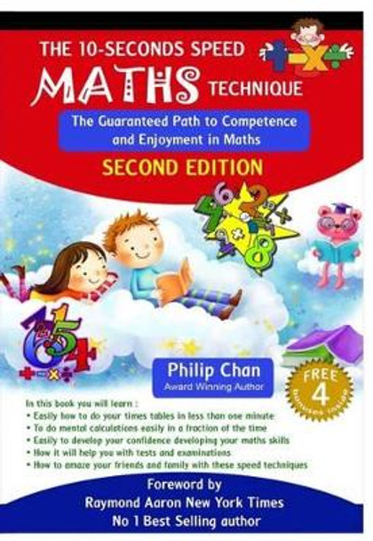 The 10-Seconds Speed Maths Technique: The Guaranteed Path to Competence and Enjoyment in Maths by Philip Chan 9780992869441