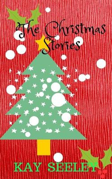 The Christmas Stories by Kay Seeley 9780993339486