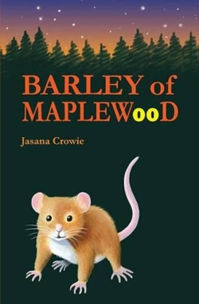 Barley of Maplewood: A tale of bravery and adventure by Jasana Crowie 9780993669101