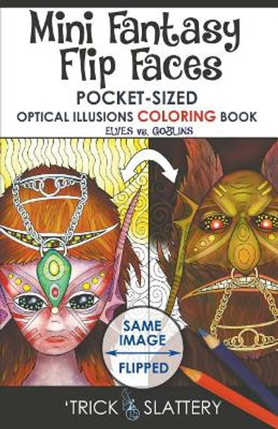 Mini Fantasy Flip Faces: Pocket-Sized Optical Illusions Coloring Book by 'Trick Slattery 9780993866944