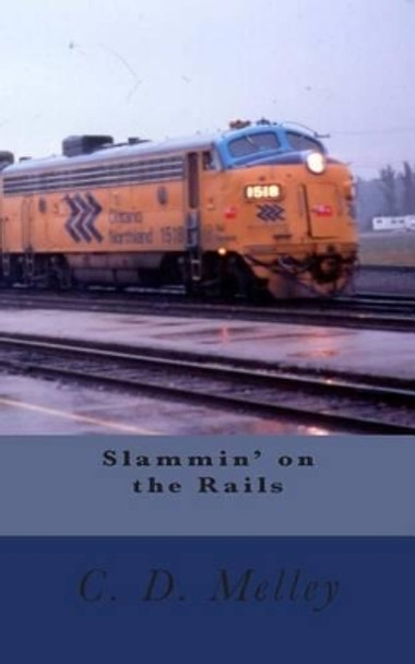 Slammin' on the Rails by C D Melley 9780993773228