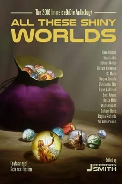 All These Shiny Worlds: The 2016 ImmerseOrDie Anthology by Becca Mills 9780994079541