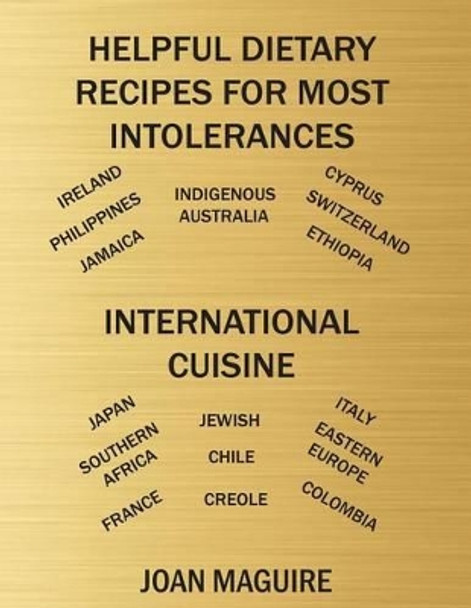 Helpful Dietary Recipes For Most Intolerances International Cuisine Cookbook by Joan Patricia Maguire 9780994543127