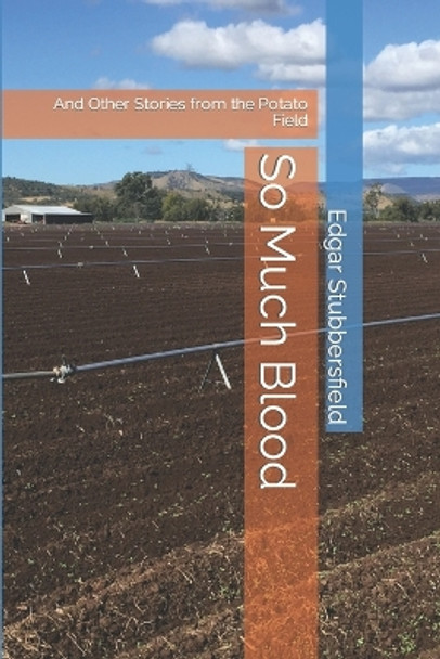 So Much Blood: And Other Stories from the Potato Field by MR Edgar M Stubbersfield 9780994415776