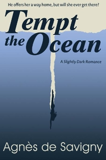 Tempt the Ocean: A Romantic Adventure (with a Naughty Splash) by Agnes De Savigny 9780994953216