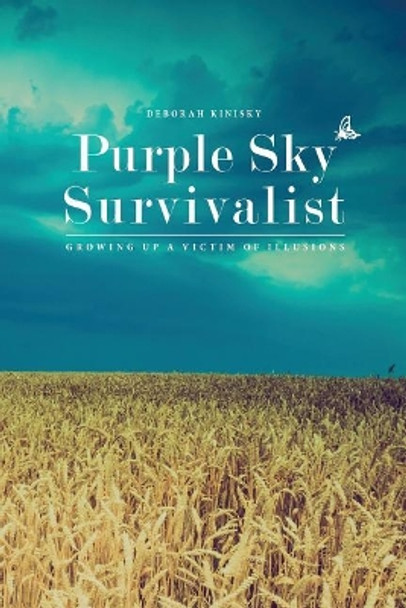 Purple Sky Survivalist: Growing Up a Victim of Illusions by Deborah Kinisky 9780995220317