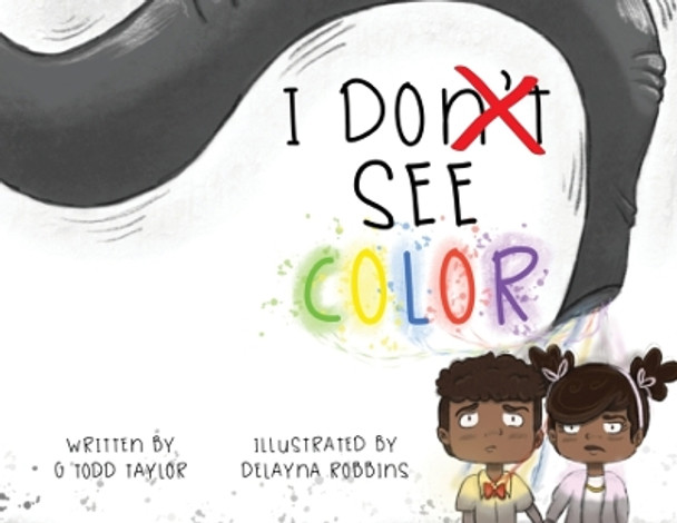 I Don't See Color by G Todd Taylor 9780996593779