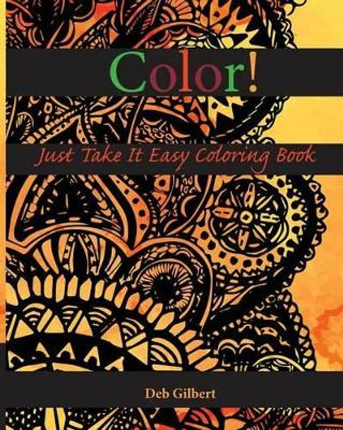 Color! Just Take It Easy Coloring Book by Deb Gilbert 9780996670890