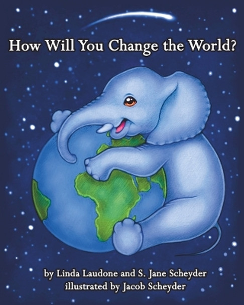 How Will You Change the World? by S Jane Scheyder 9780996672146