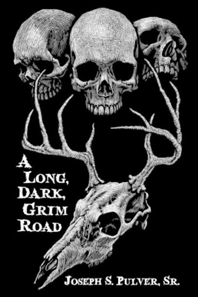 A Long, Dark, Grim Road by Joseph S Pulver Sr 9780996694155