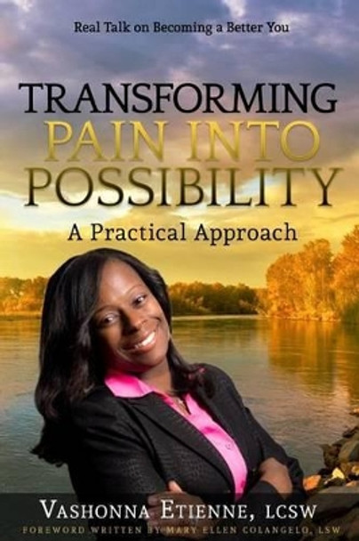 Transforming Pain into Possibility: A Practical Approach: Real Talk on Becoming a Better You by Mary Ellen Colangelo Lsw 9780996711500