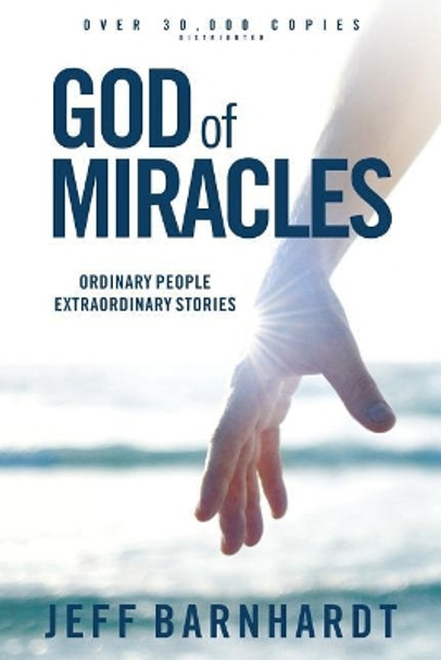 God of Miracles: Ordinary People Extraordinary Stories by Jeff Barnhardt 9780995836426