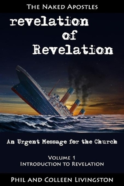 revelation of Revelation: An Urgent Message for the Church, Volume 1: Introduction to Revelation by Colleen Livingston 9780996010245