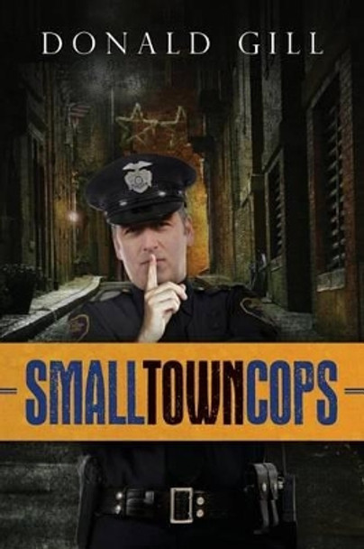 Small Town Cops by Donald Gill 9780996165105