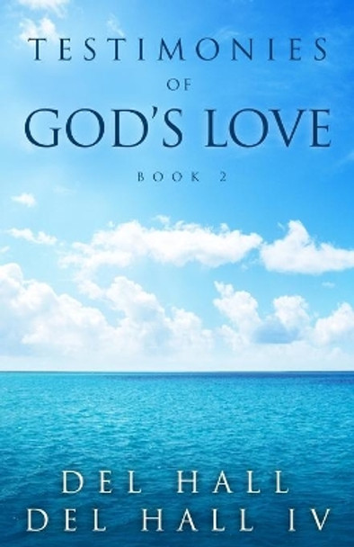 Testimonies of God's Love - Book 2 by Del Hall IV 9780996216647