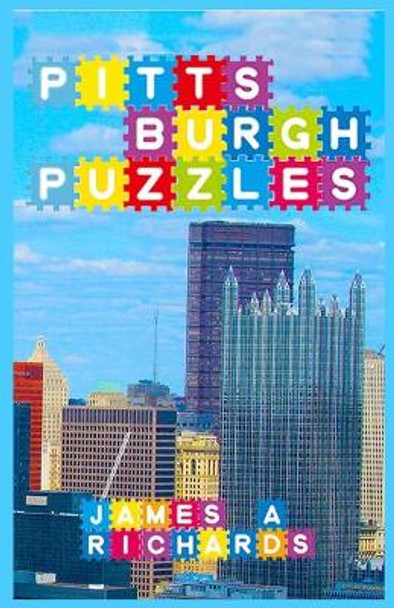 Pittsburgh Puzzles by James a Richards 9780996313452