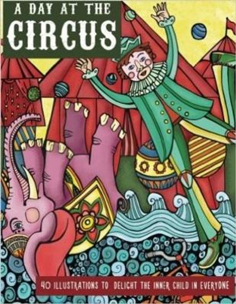 A Day at the Circus: A Coloring Book to Reawaken Your Inner Child by Luciana Guerra 9780996648011