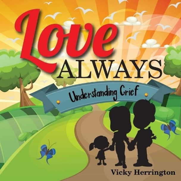 Love Always: Understanding Grief by Vicky Herrington 9780996901901