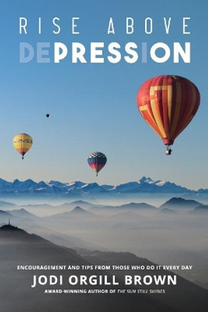 Rise Above Depression: Encouragement and Tips From Those Who Do It Every Day by Kate Durtschi 9780996944922