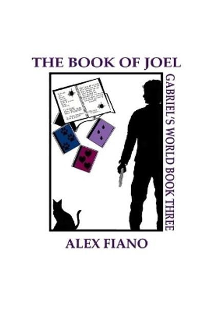 The Book of Joel: Book 3 in the Gabriel's World Series by Alex Fiano 9780996994361