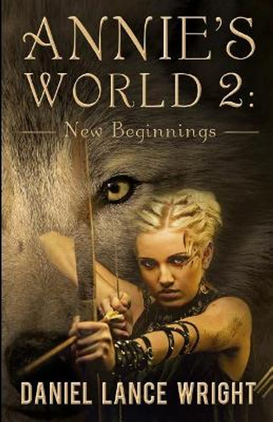 Annie's World 2: New Beginnings by Daniel Lance Wright 9780997096255