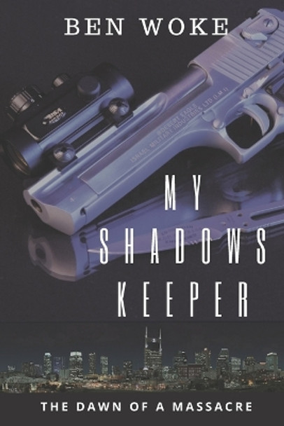 My Shadows Keeper: The Dawn of a Massacre by Ben Woke 9780997144079