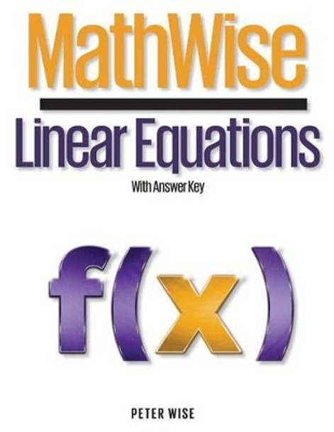 MathWise Linear Equations: With Answer Key by Peter Wise 9780997283501