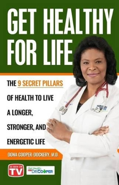 Get Healthy For Life: The 9 Secret Pillars to Live a Longer, Stronger, and Energetic Life by Dona Cooper-Dockery 9780997337969