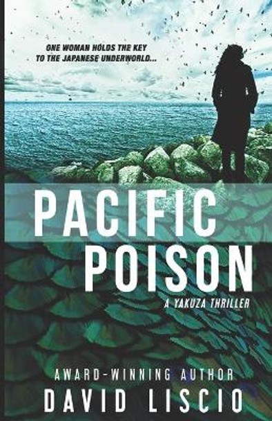 Pacific Poison: A Yakuza Japanese Underworld Thriller by David Liscio 9780997424751