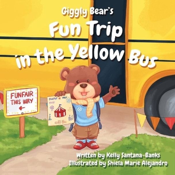 Giggly Bear's Fun Trip in the Yellow Bus by Kelly Santana-Banks 9780997753035