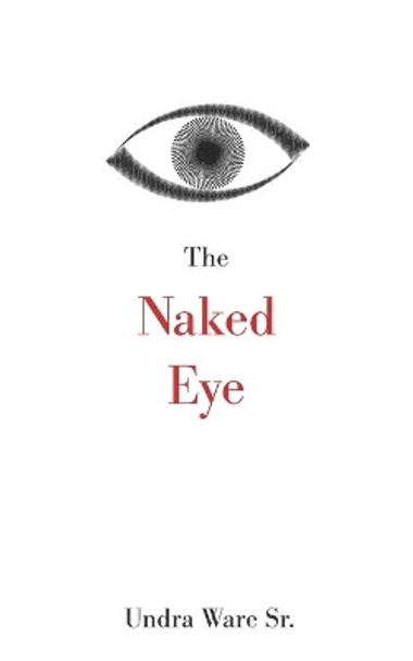 The Naked Eye by Undra L Ware, Sr 9780998001210