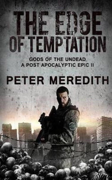 The Edge of Temptation: Gods of the Undead 2 a Post-Apocalyptic Epic by Peter Meredith 9780997431247