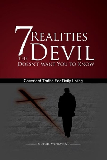 7 Realities the Devil Doesn't Want You to Know: Covenant Truths for Daily Living by Atunrase Sr 9780997520002