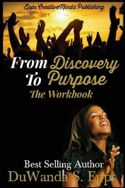 From Discovery to Purpose: The Workbook by Duwanda S Epps 9780998056746