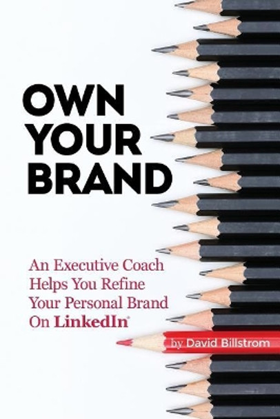 Own Your Brand: An Executive Coach Helps You Refine Your Personal Brand on Linkedin by David Billstrom 9780998138404