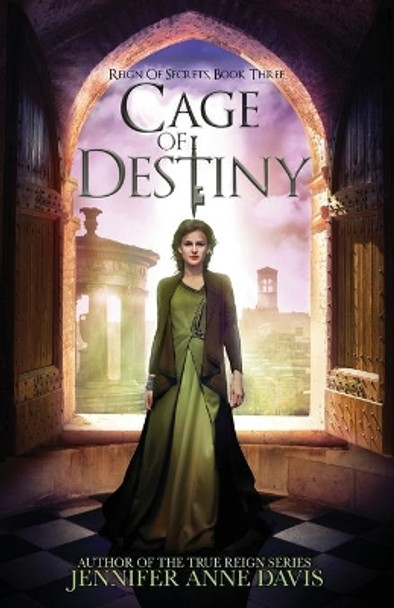 Cage of Destiny: Reign of Secrets, Book 3 by Jennifer Anne Davis 9780998151694