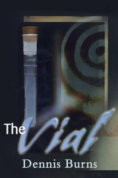 The Vial by Dennis Burns 9780595163304