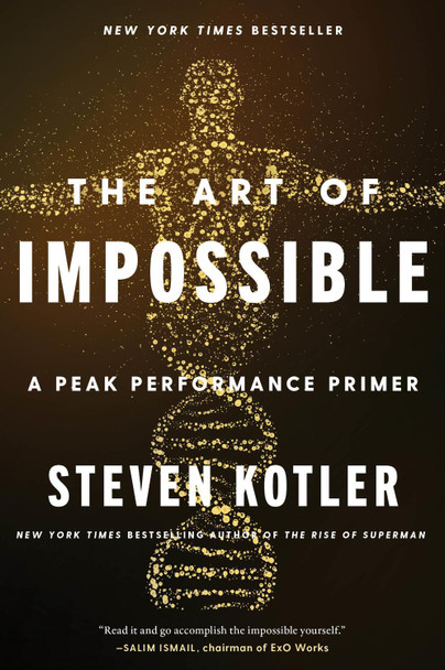 The Art of Impossible: A Peak Performance Primer by Steven Kotler 9780062977519
