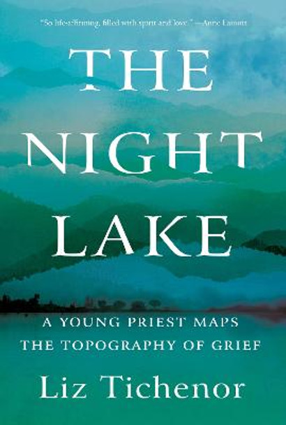 The Night Lake: A Young Priest Maps the Topography of Grief by Liz Tichenor