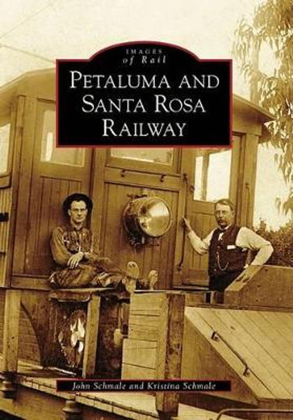Petaluma and Santa Rosa Railway, Ca by John Schmale 9780738559599