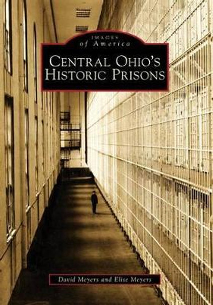 Central Ohio's Historic Prisons by David Meyers 9780738560038