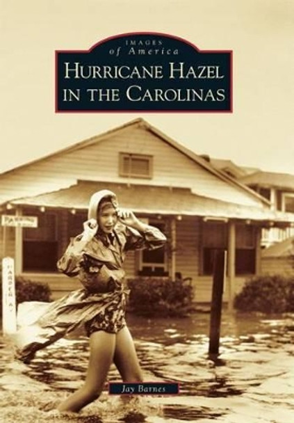 Hurricane Hazel in the Carolinas by Jay Barnes 9780738566986